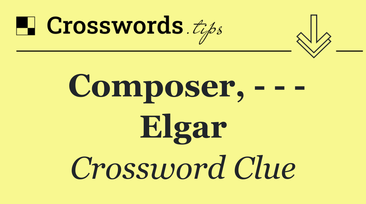 Composer,       Elgar