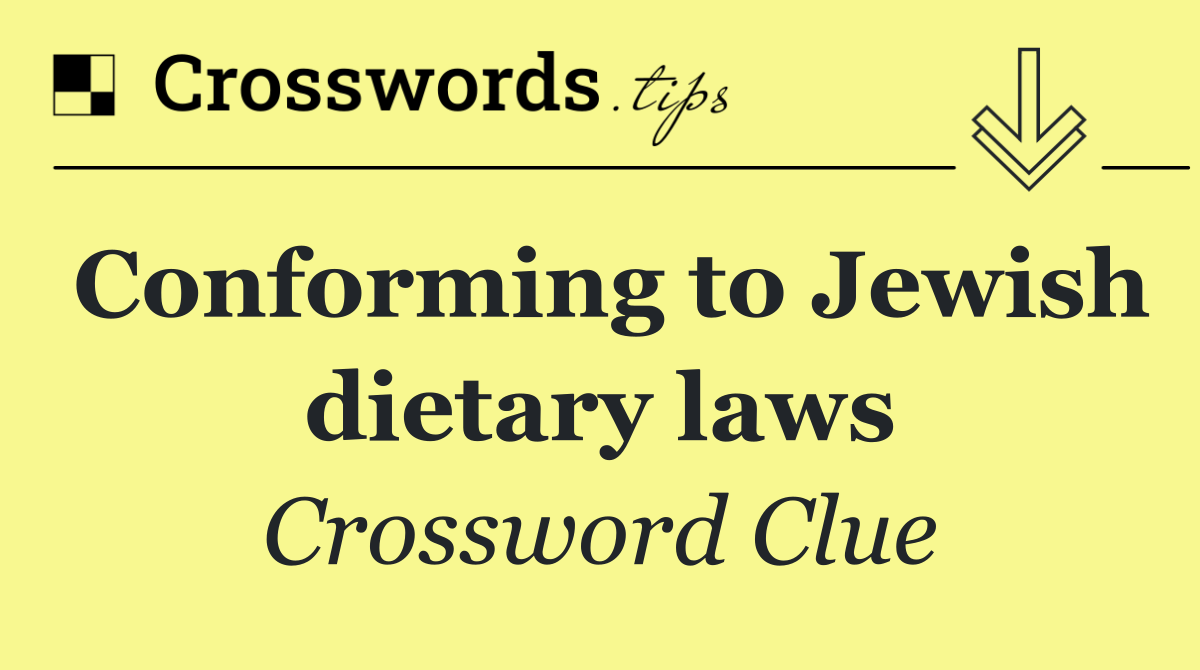 Conforming to Jewish dietary laws