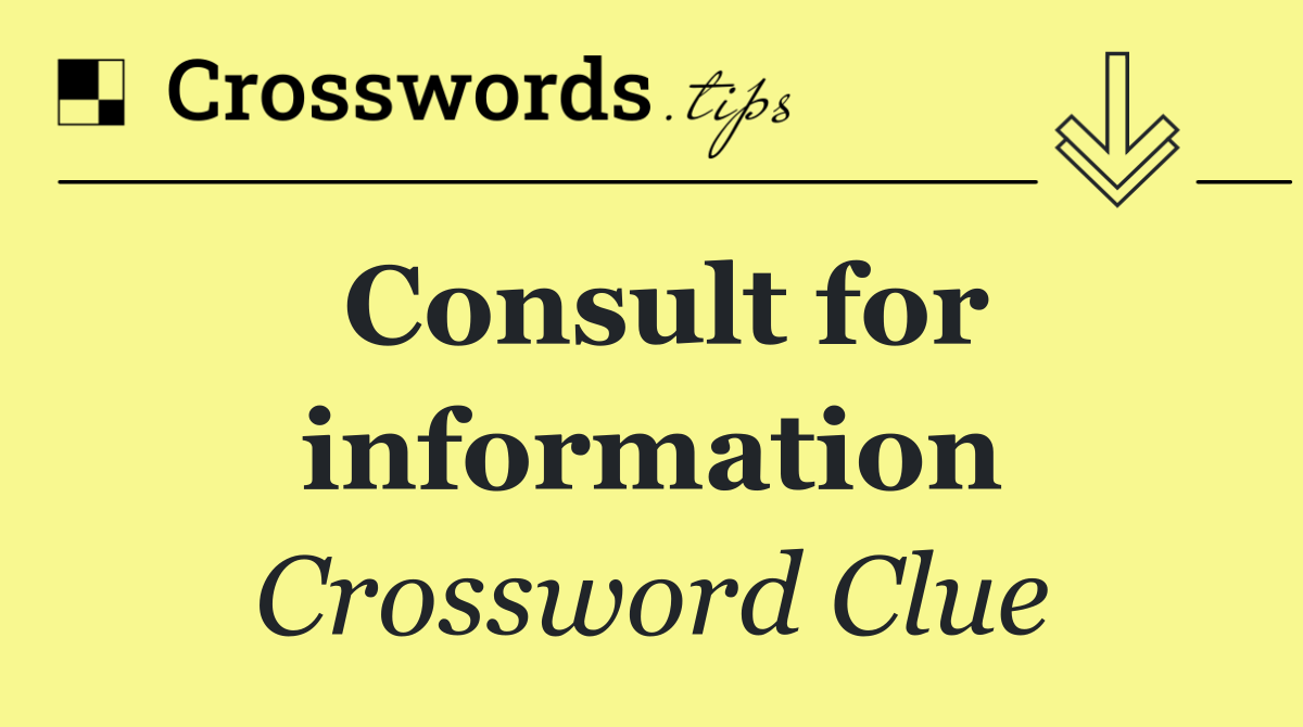 Consult for information