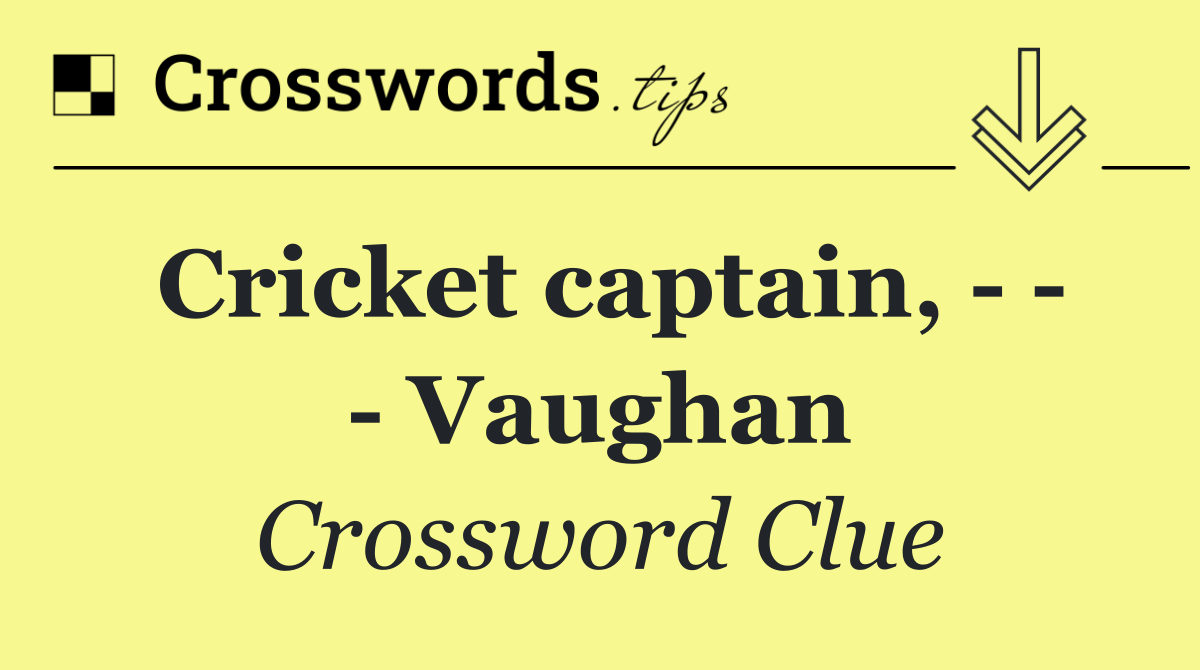 Cricket captain,       Vaughan