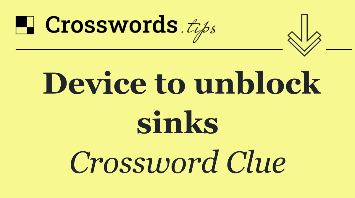Device to unblock sinks