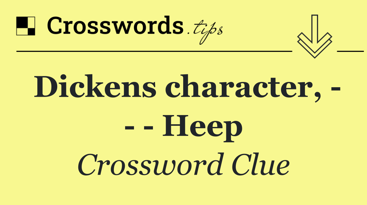 Dickens character,       Heep