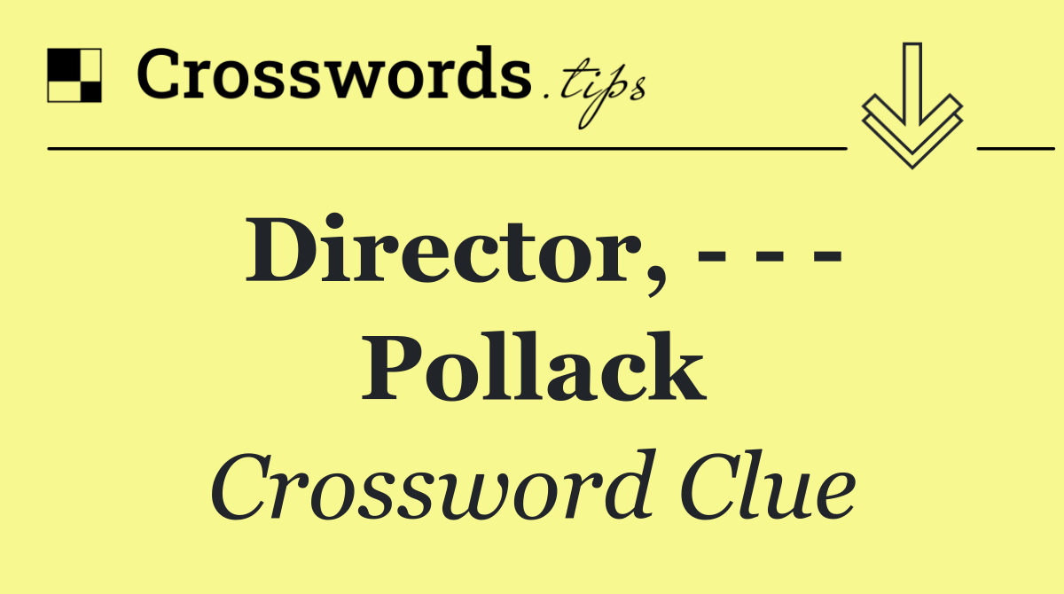 Director,       Pollack