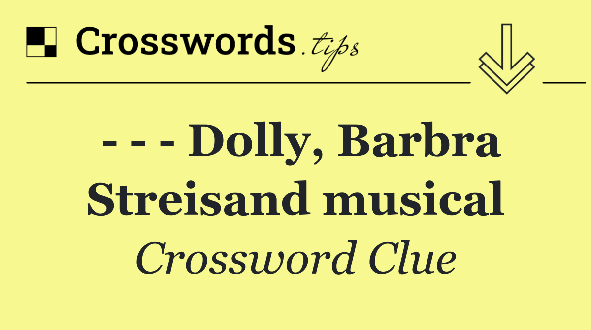       Dolly, Barbra Streisand musical