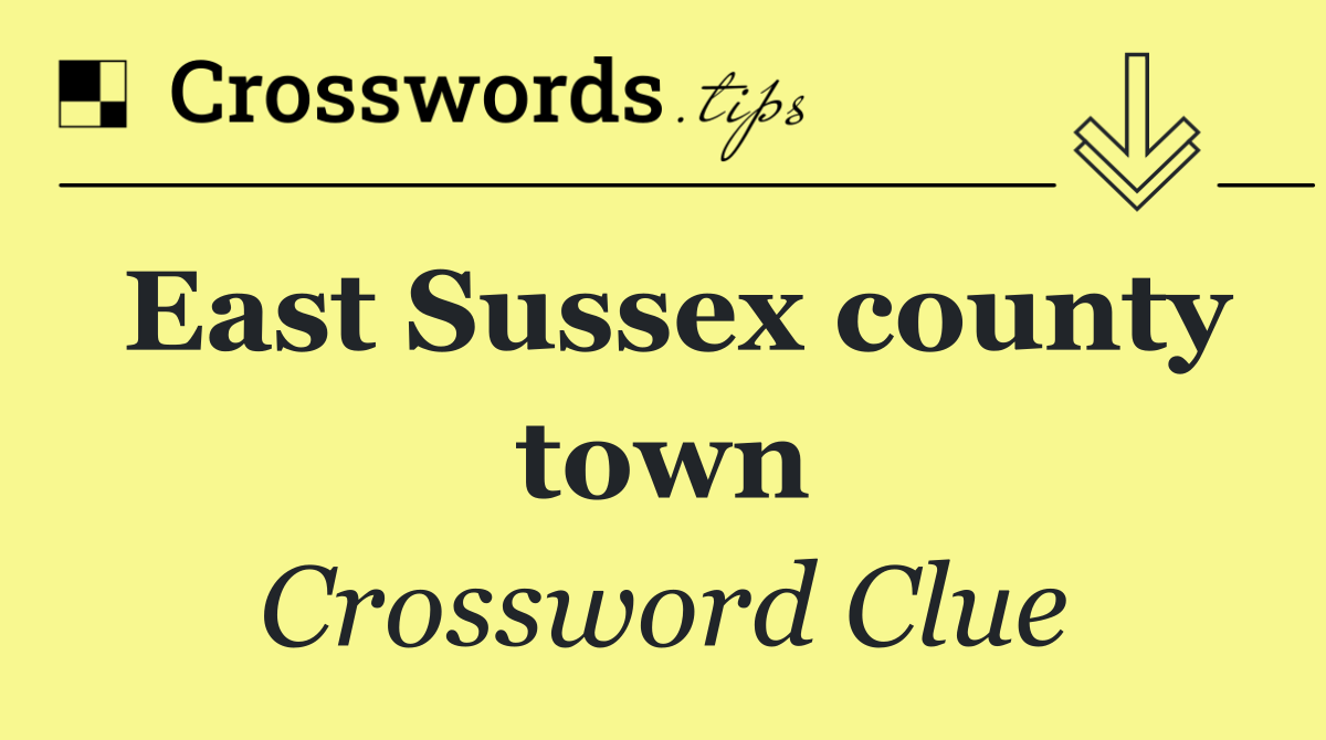 East Sussex county town