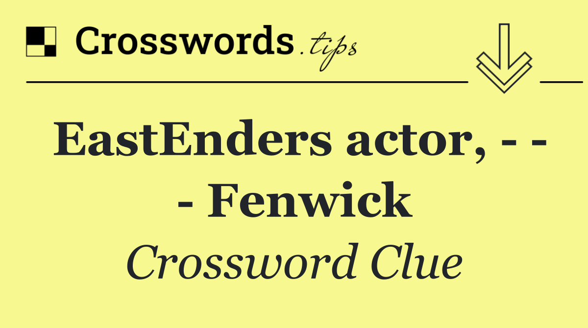 EastEnders actor,       Fenwick