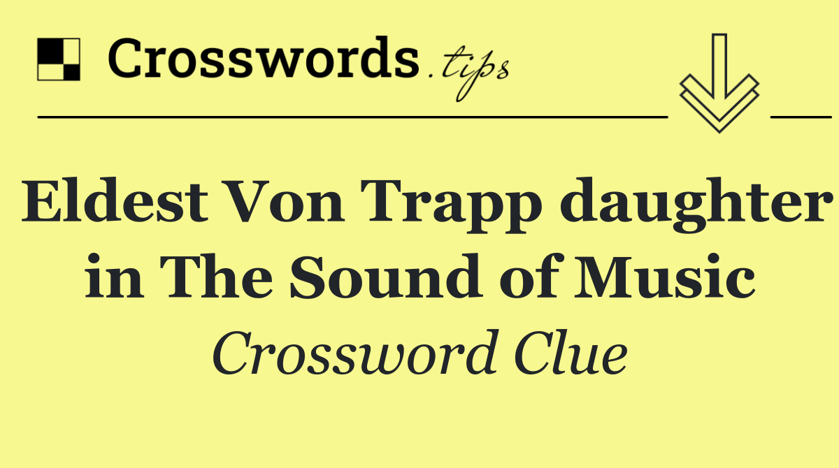 Eldest Von Trapp daughter in The Sound of Music