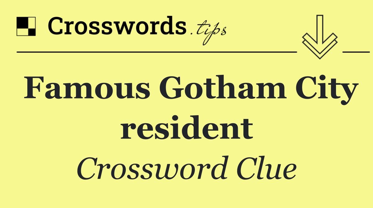 Famous Gotham City resident