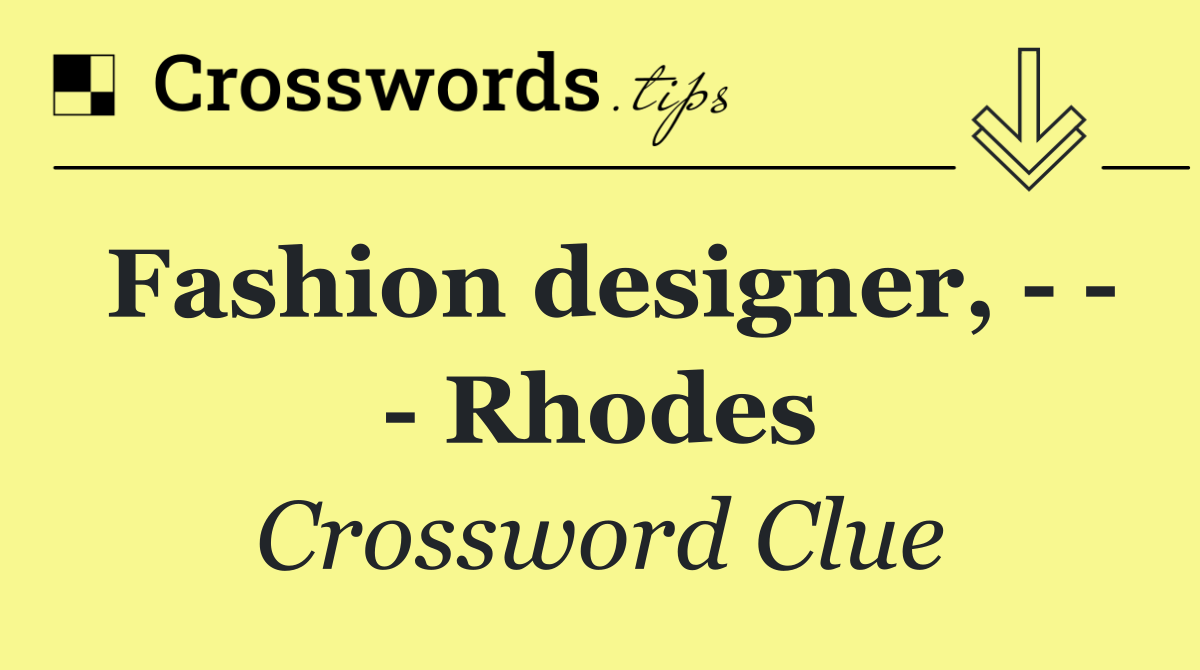 Fashion designer,       Rhodes