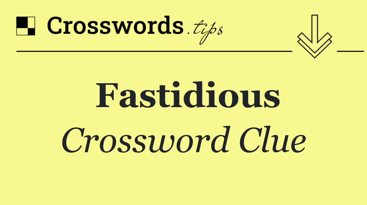 Fastidious