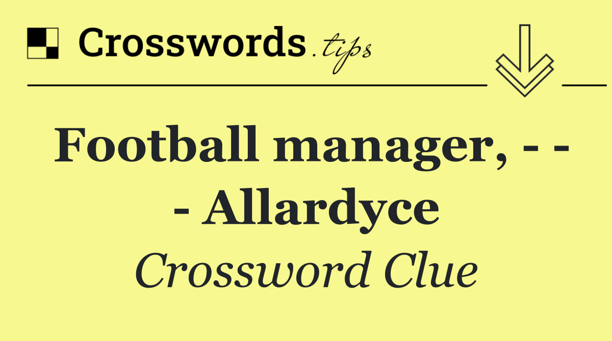 Football manager,       Allardyce