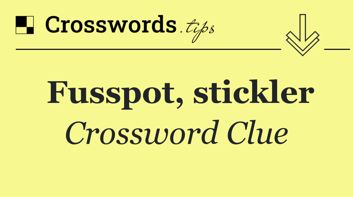 Fusspot, stickler