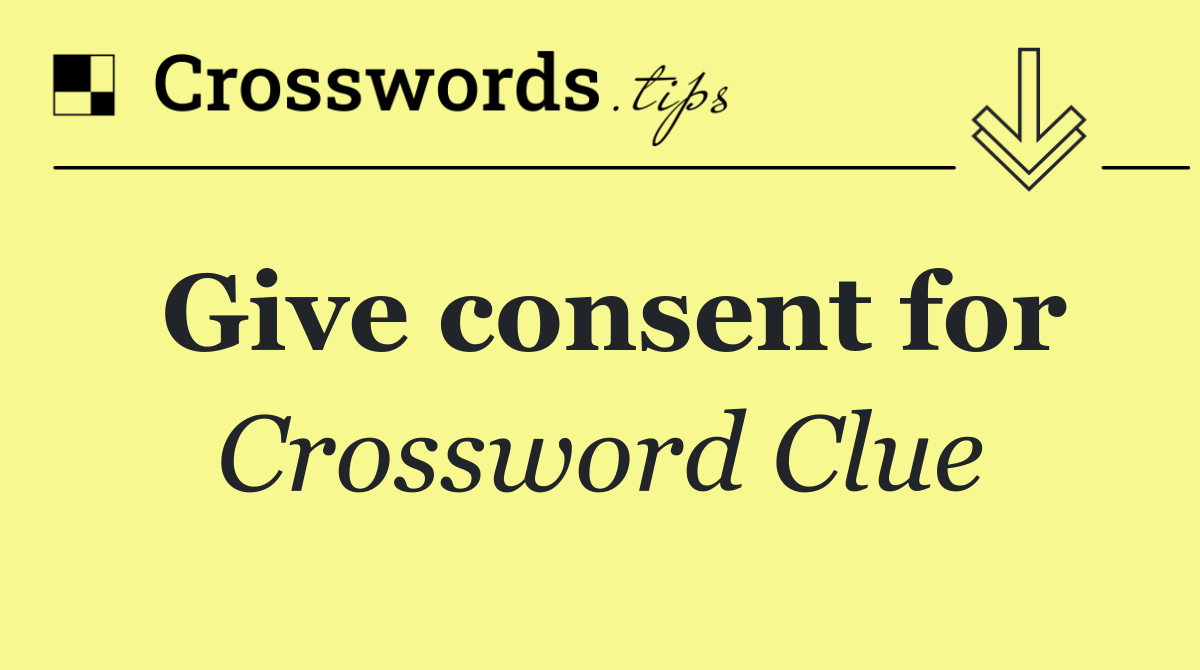 Give consent for