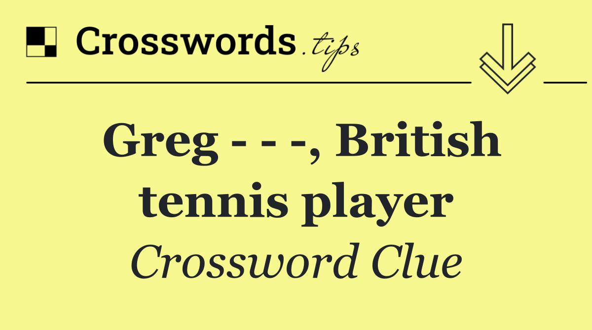 Greg      , British tennis player