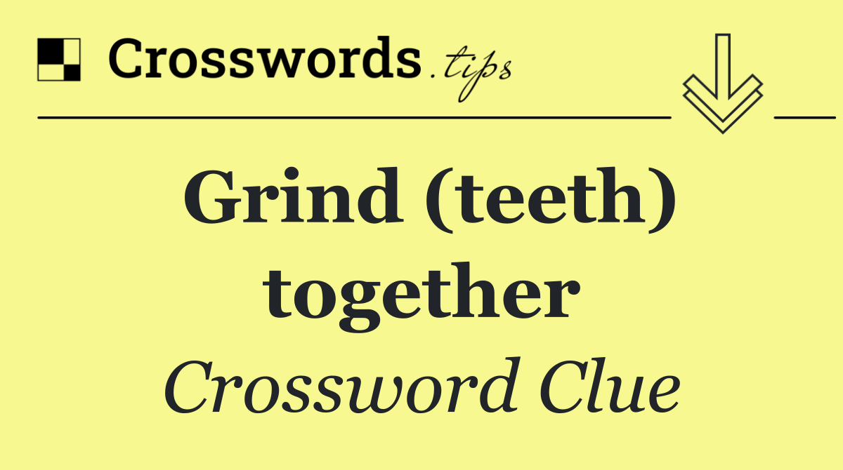 Grind (teeth) together