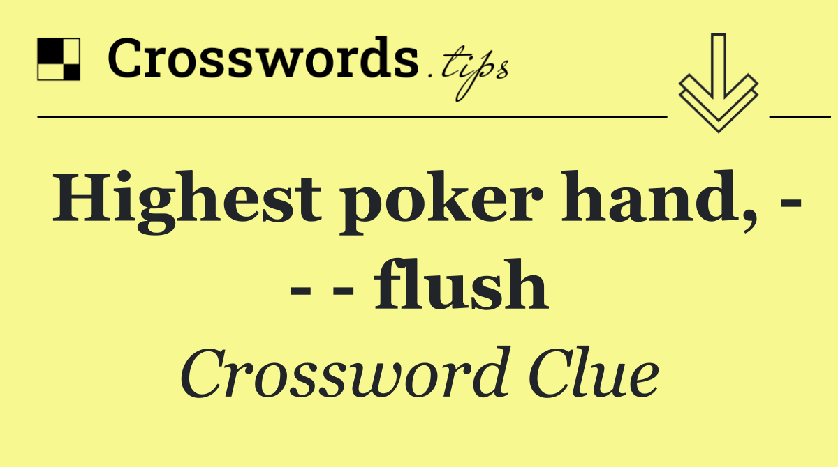 Highest poker hand,       flush