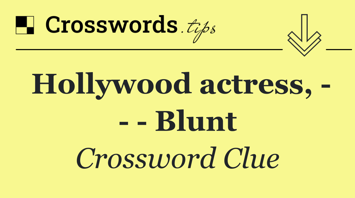 Hollywood actress,       Blunt