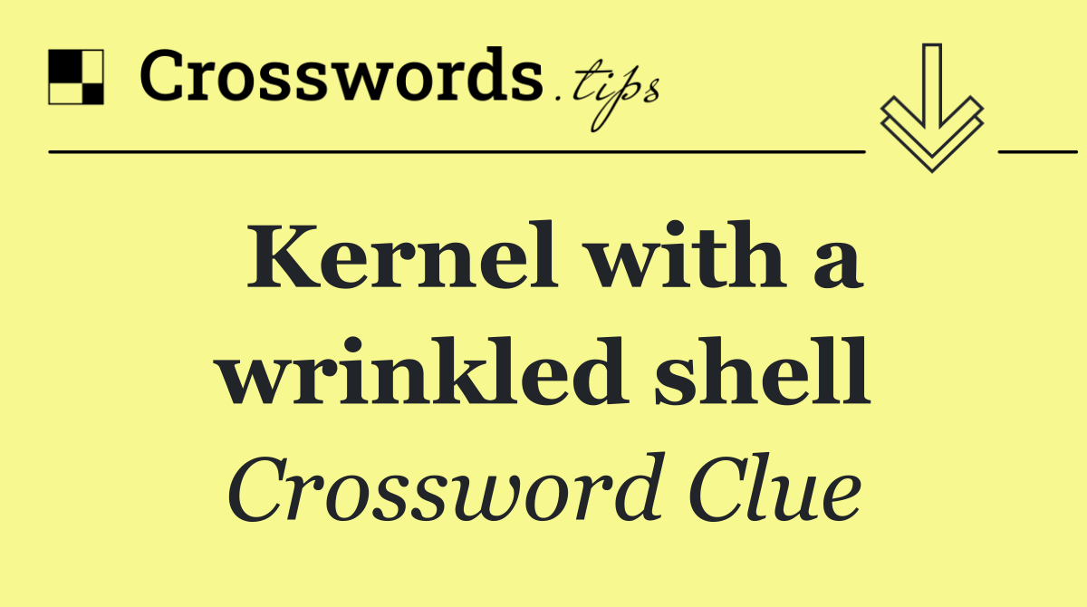 Kernel with a wrinkled shell