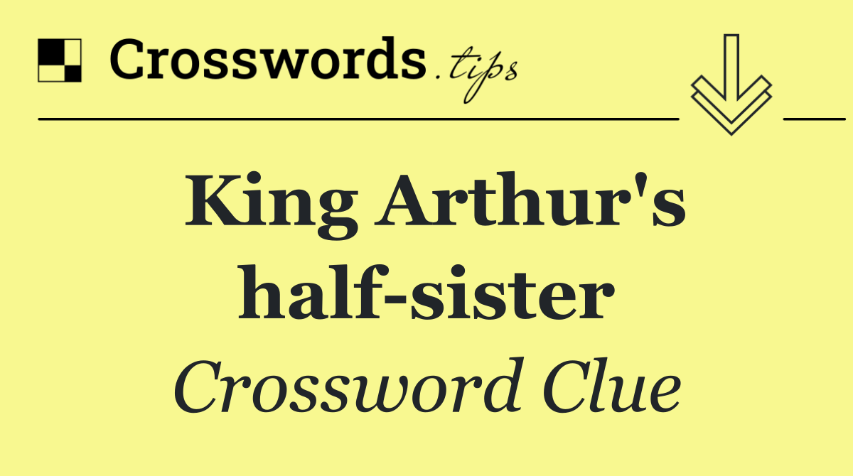 King Arthur's half sister