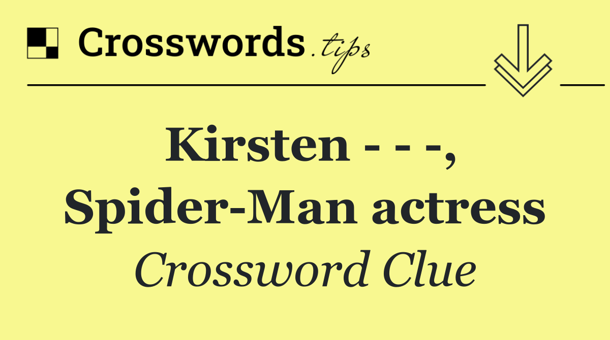 Kirsten      , Spider Man actress