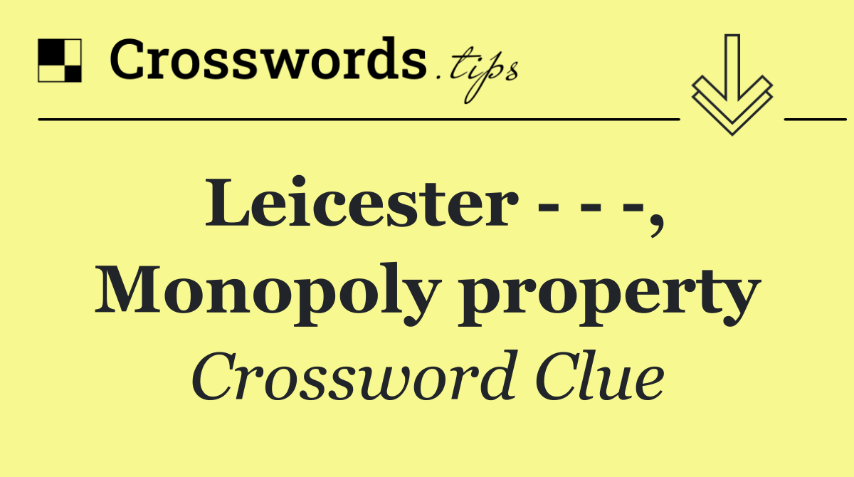 Leicester      , Monopoly property