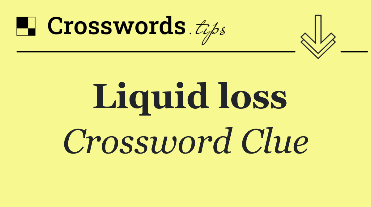 Liquid loss