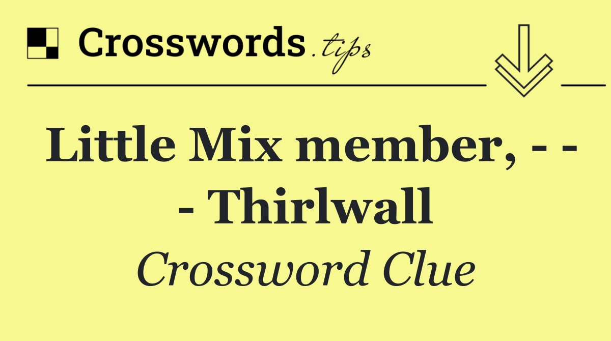 Little Mix member,       Thirlwall