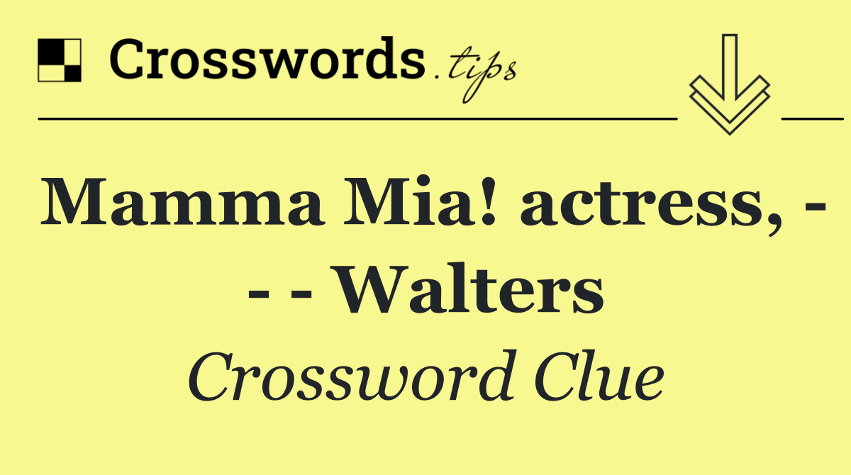 Mamma Mia! actress,       Walters