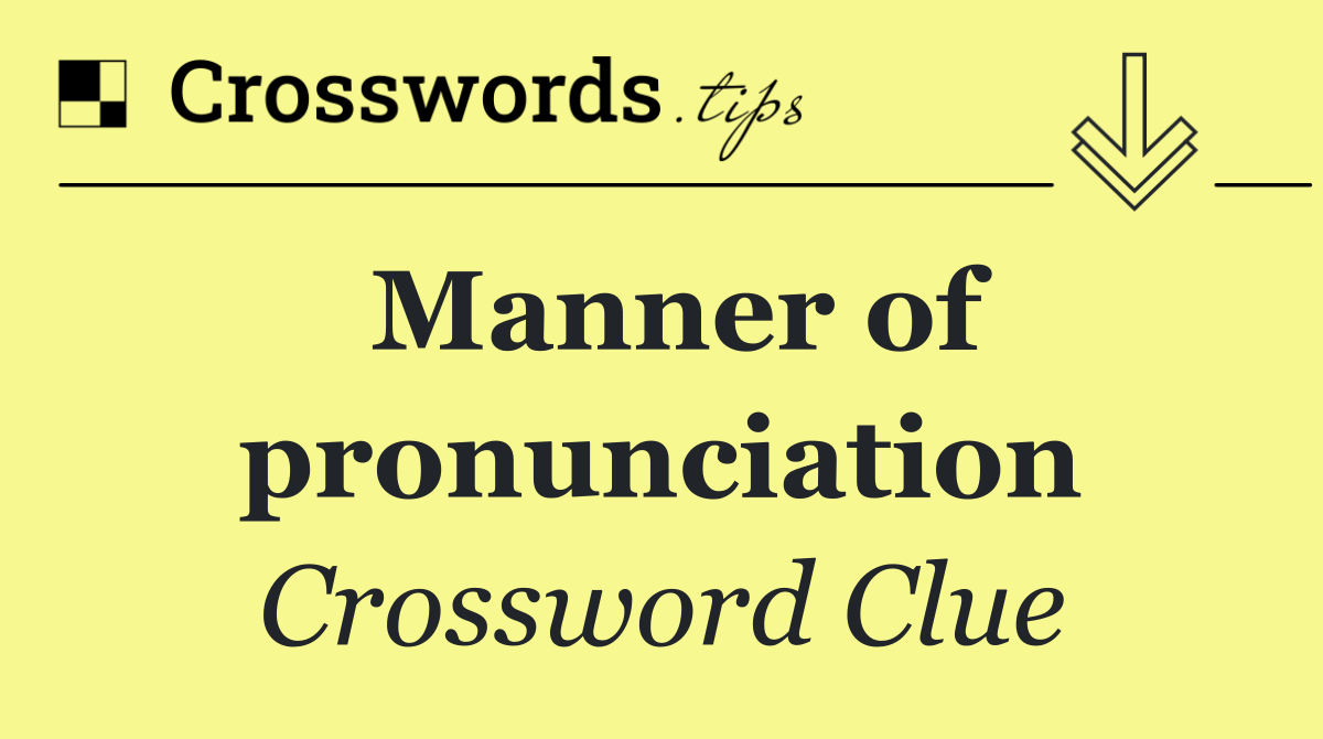 Manner of pronunciation