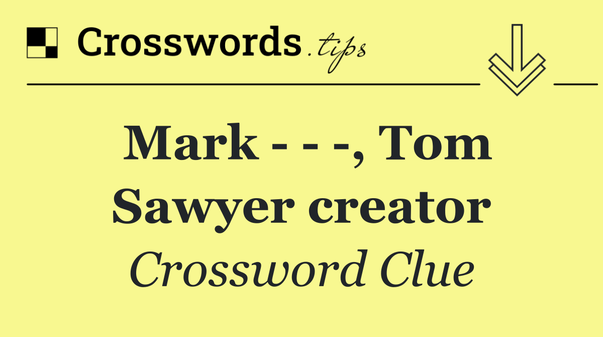 Mark      , Tom Sawyer creator