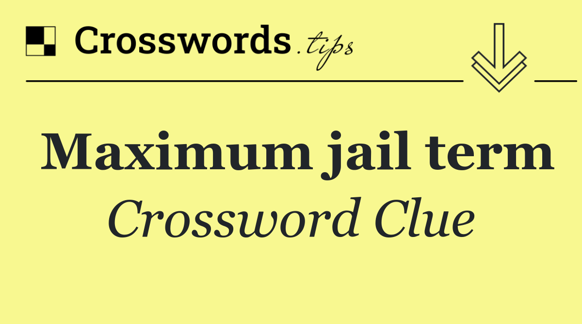 Maximum jail term