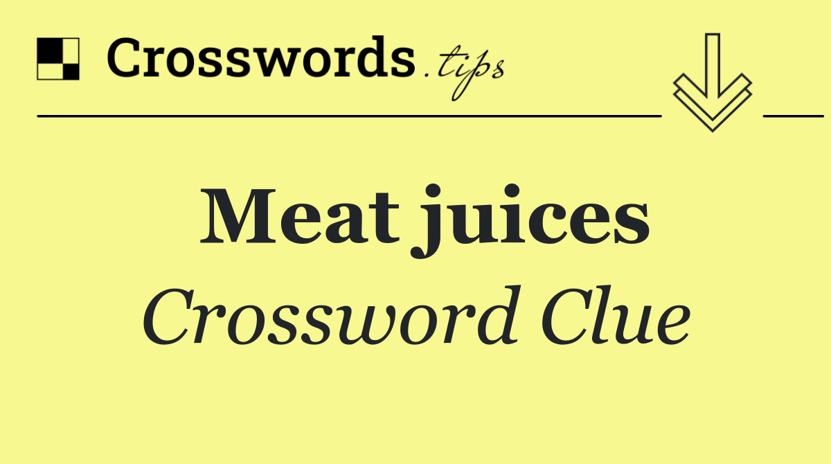 Meat juices