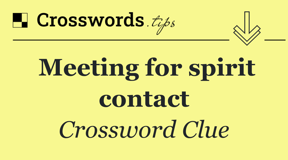 Meeting for spirit contact