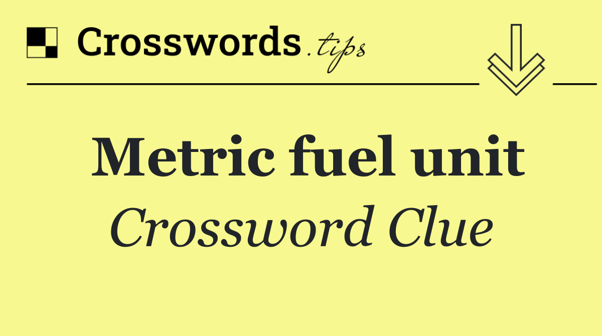 Metric fuel unit