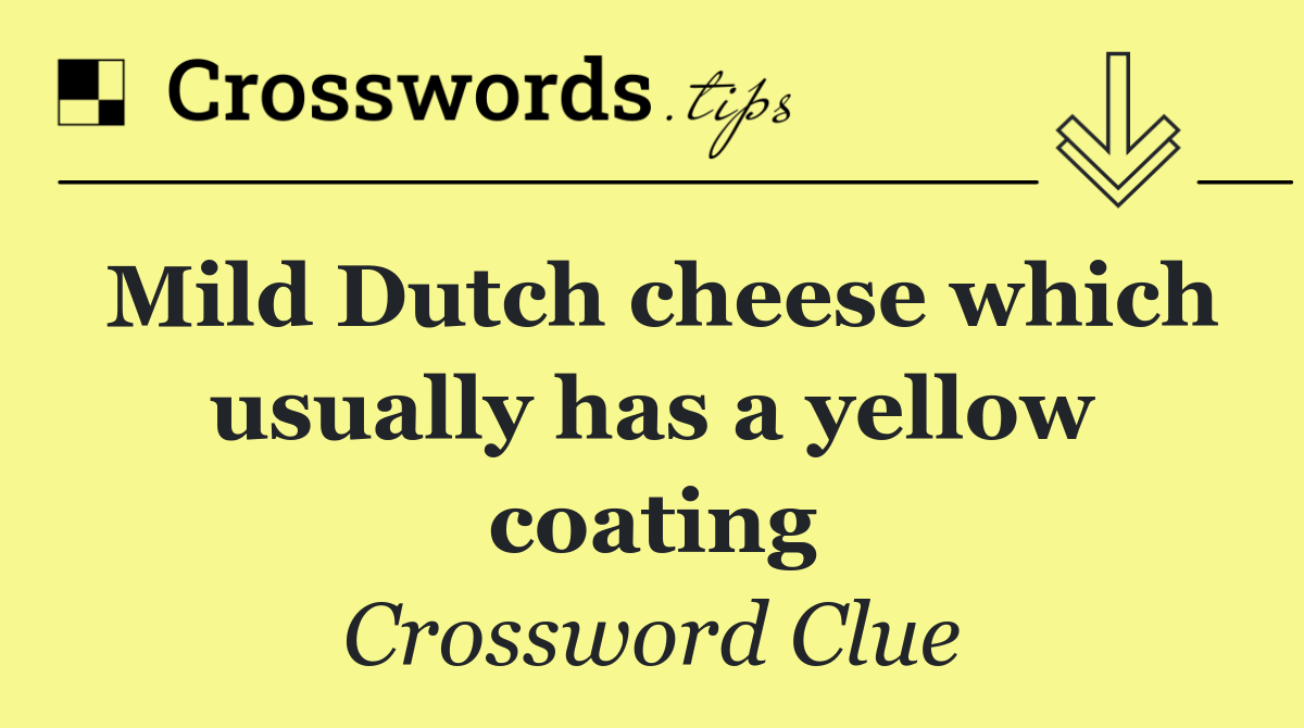 Mild Dutch cheese which usually has a yellow coating