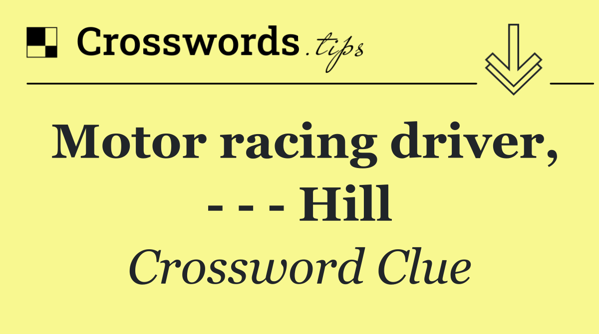 Motor racing driver,       Hill