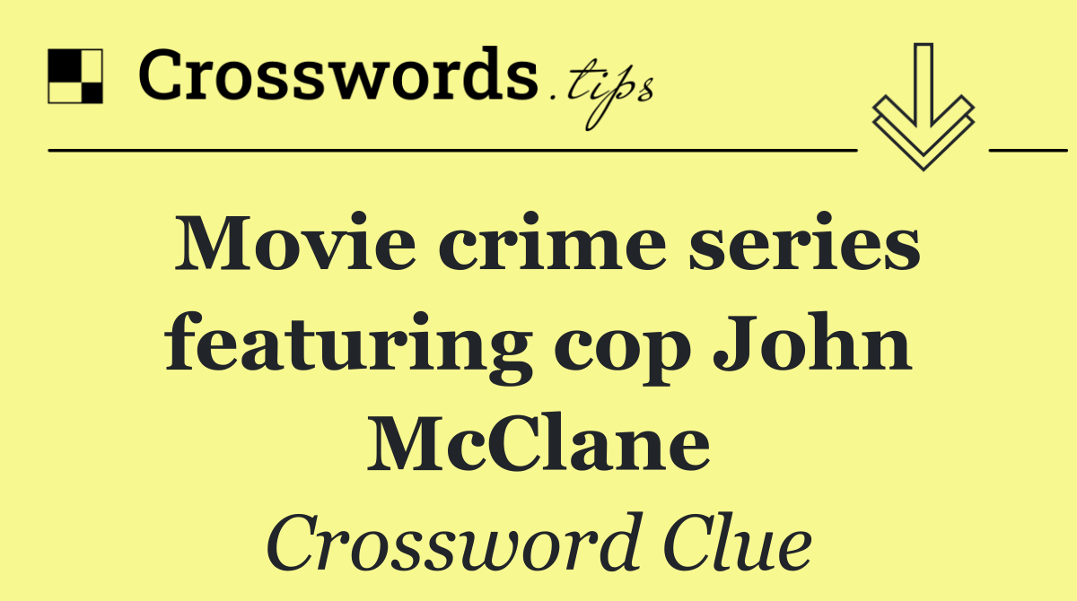 Movie crime series featuring cop John McClane