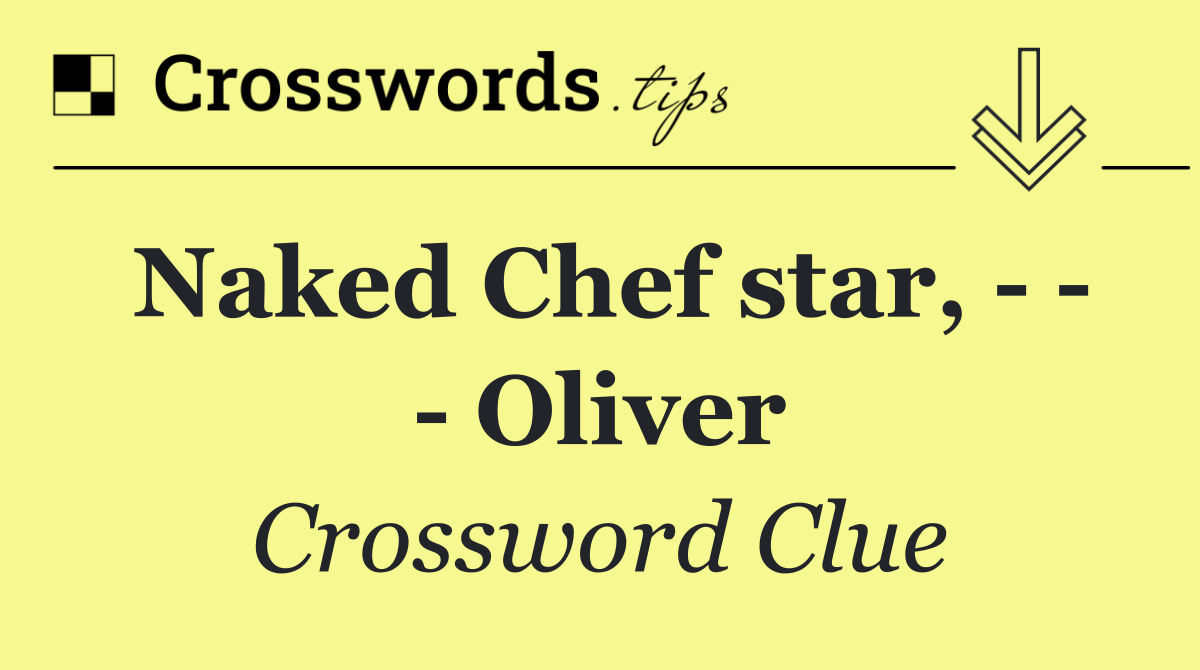 Naked Chef star,       Oliver