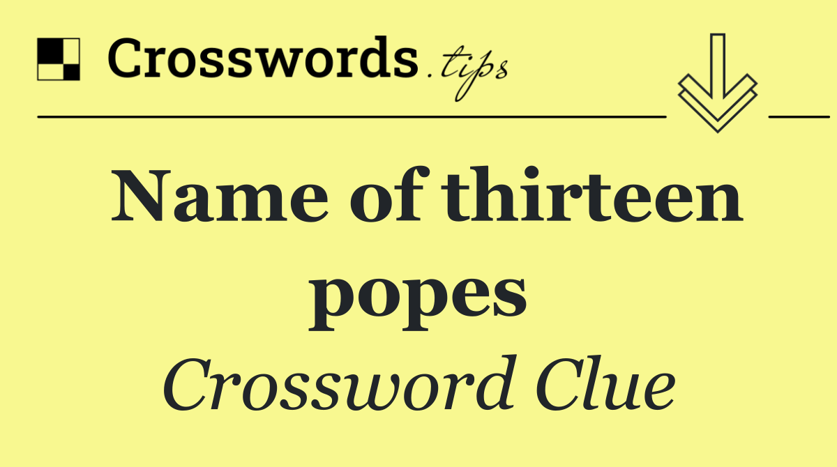 Name of thirteen popes