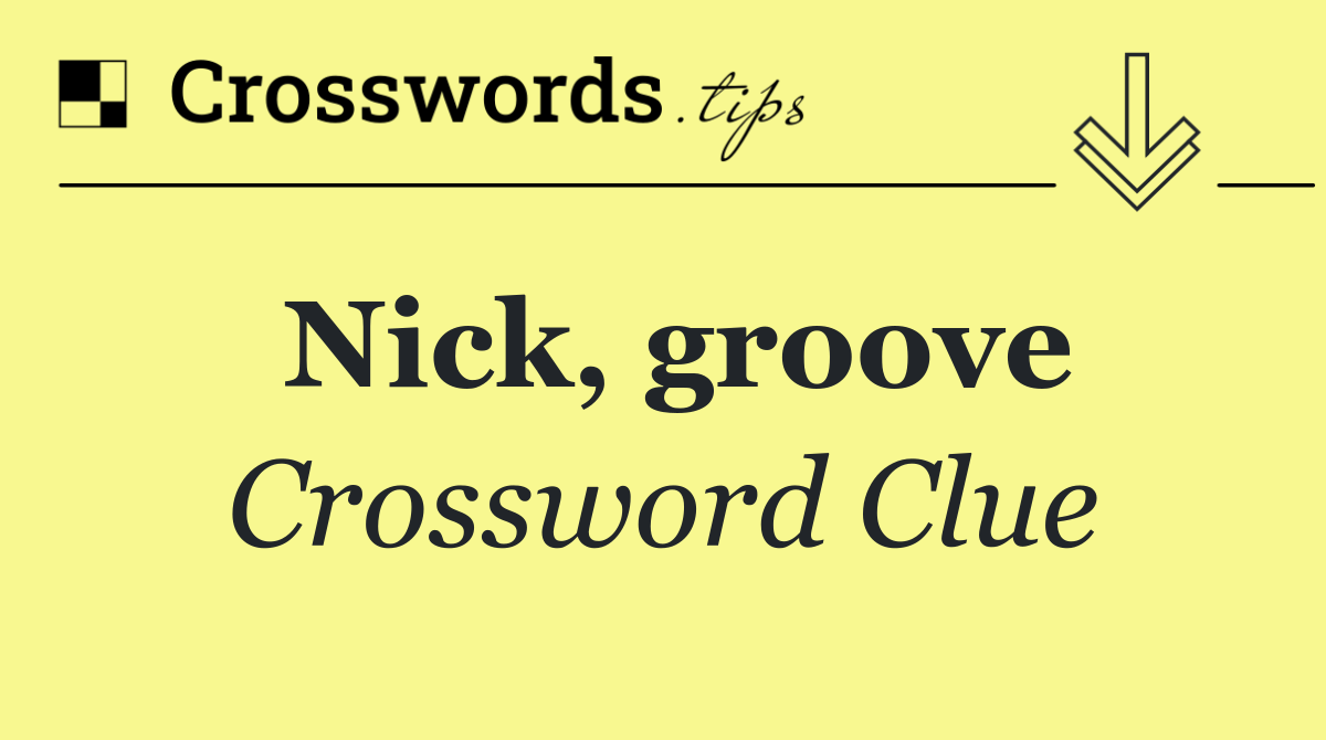 Nick, groove