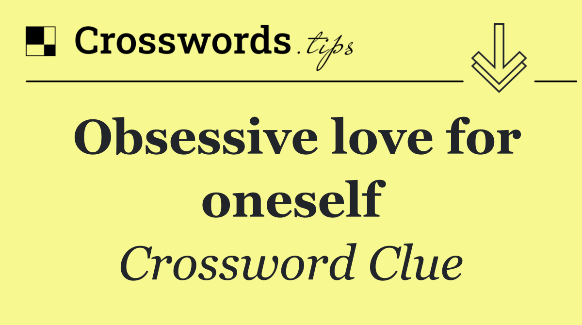 Obsessive love for oneself