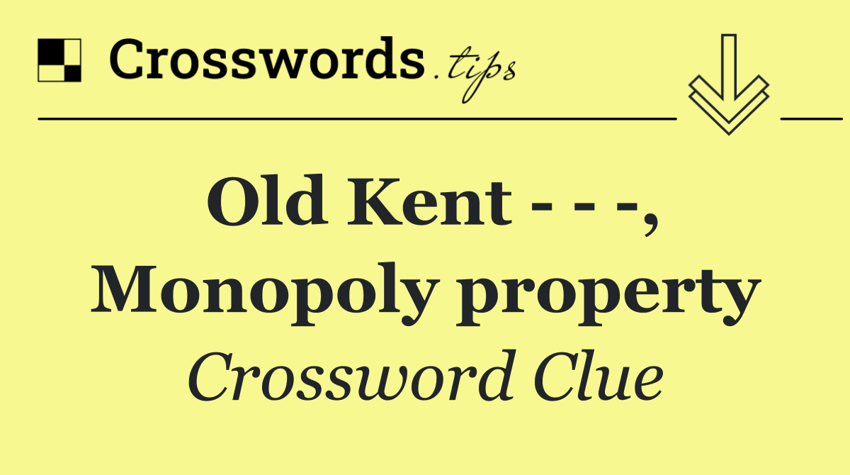 Old Kent      , Monopoly property