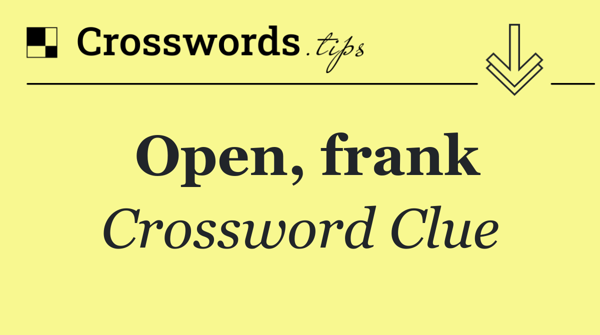 Open, frank