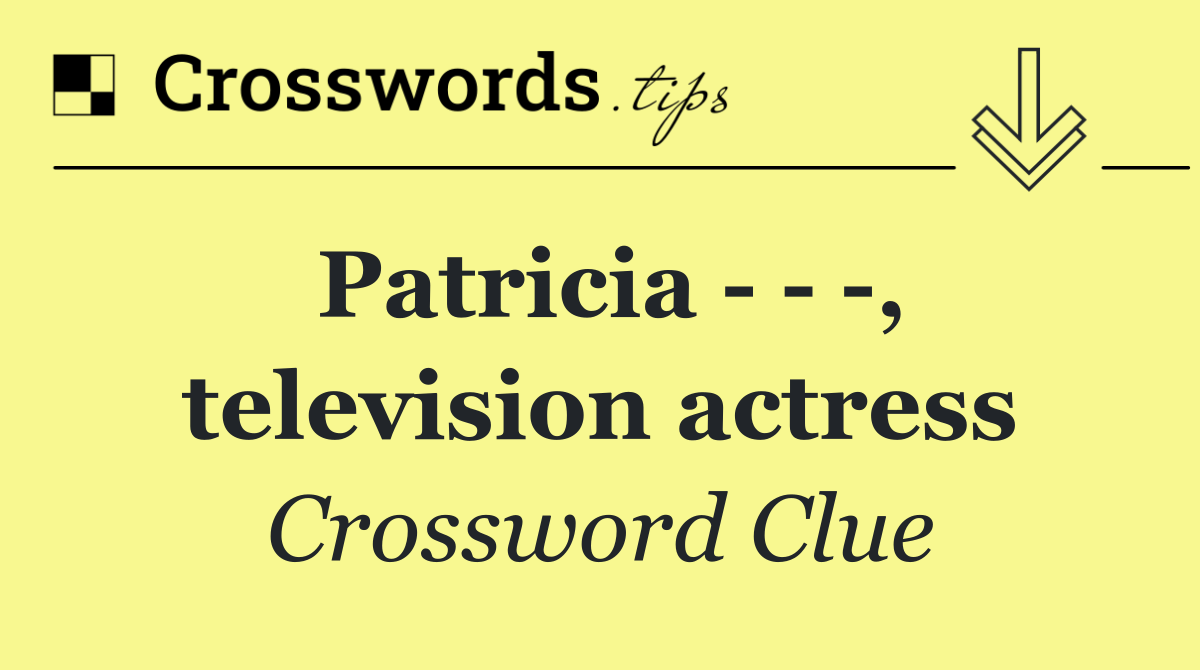 Patricia      , television actress