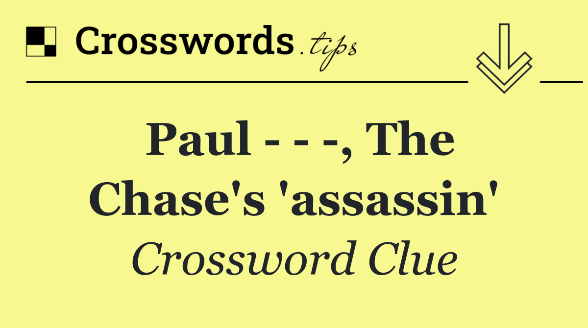 Paul      , The Chase's 'assassin'