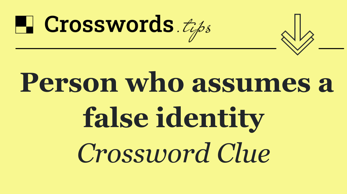 Person who assumes a false identity