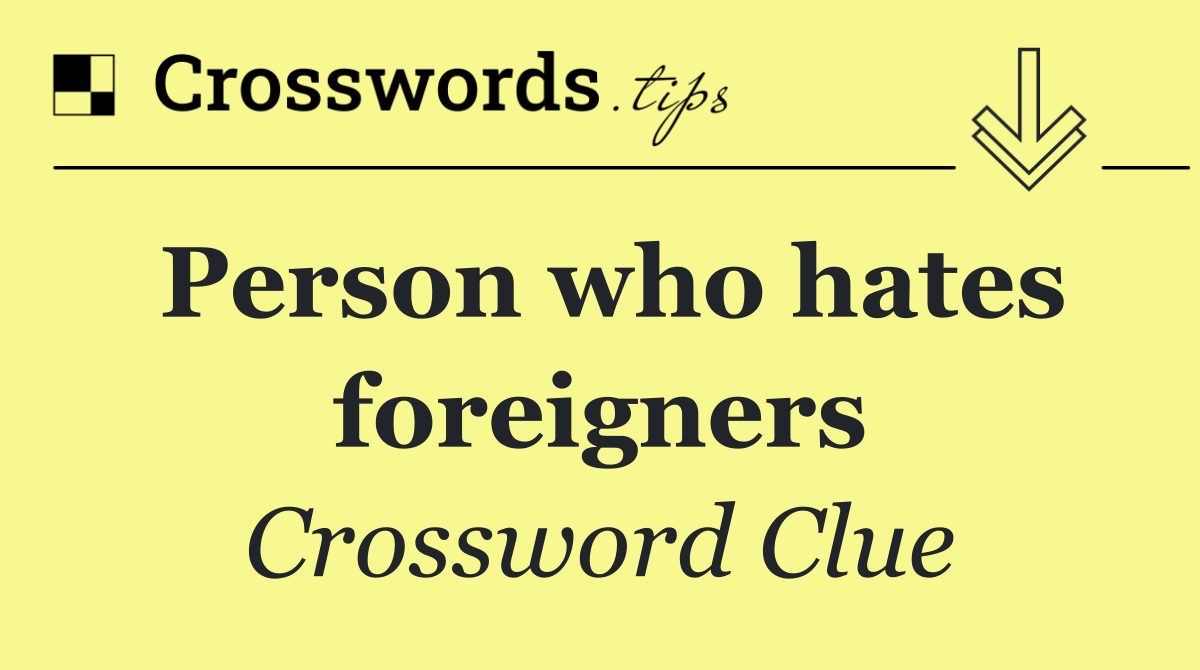 Person who hates foreigners