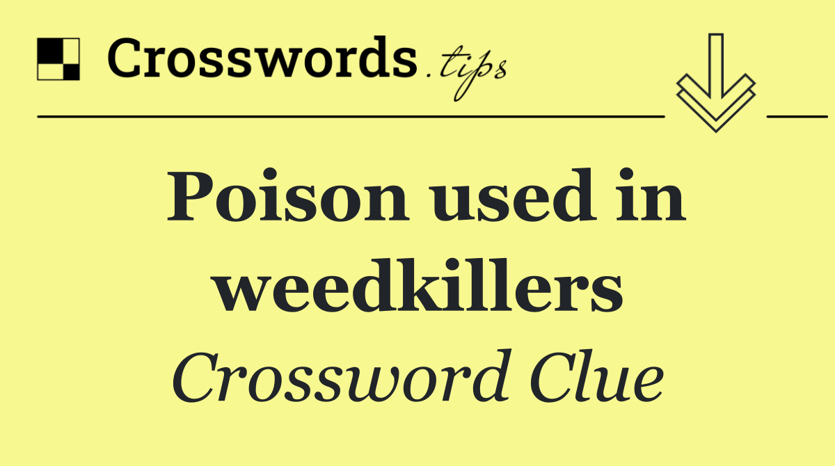 Poison used in weedkillers