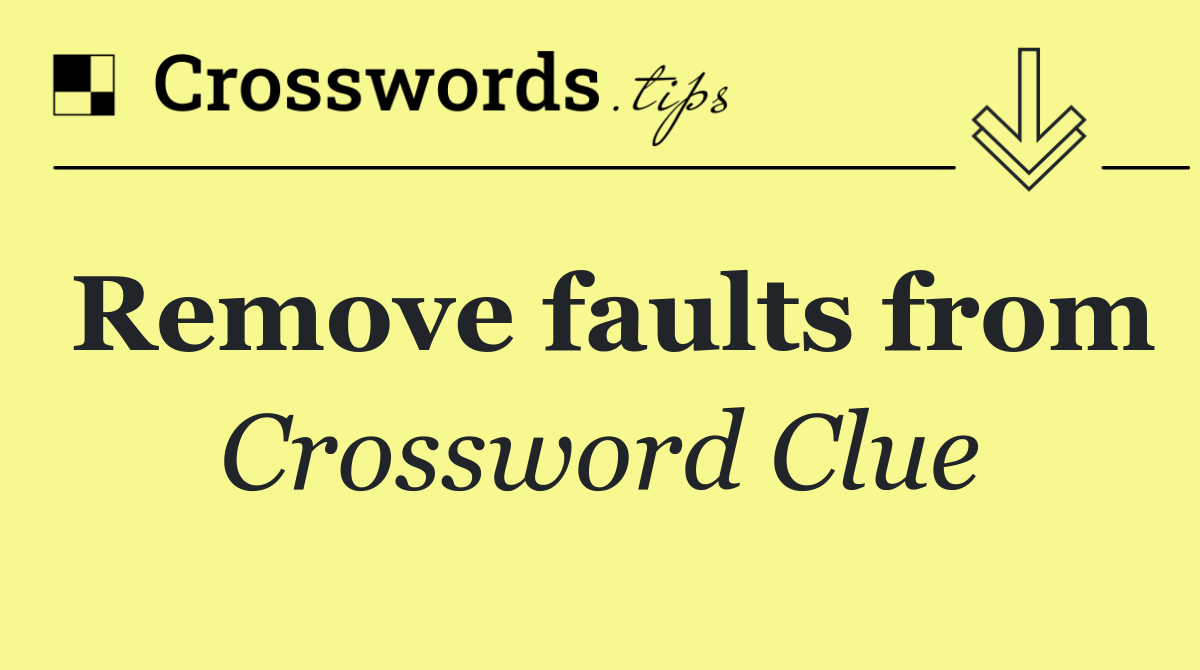 Remove faults from