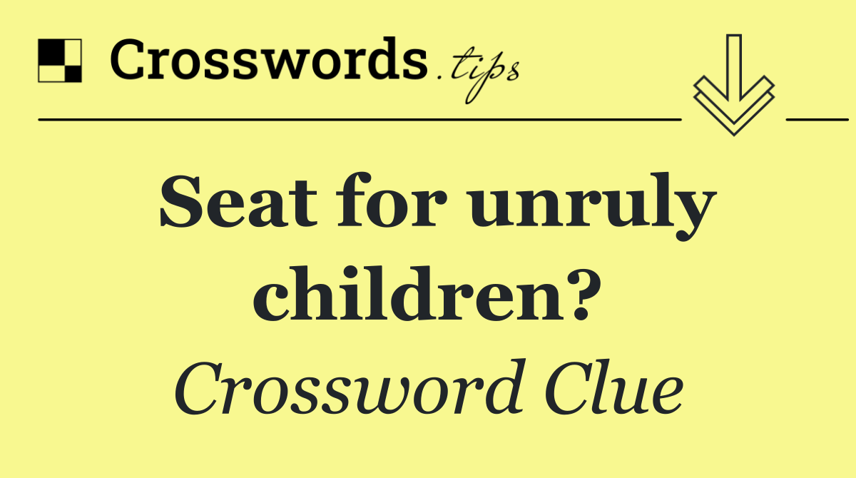 Seat for unruly children?